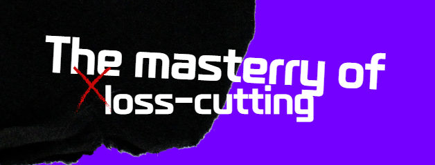 The mastery of loss-cutting